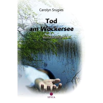 Tod am Wockersee, Taschenbuch von Carolyn Srugies, Spica Verlag GmbH