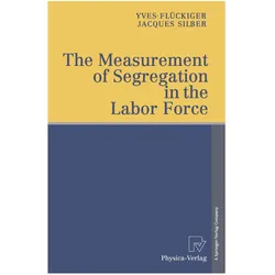 The Measurement of Segregation in the Labor Force, Fachbücher von Yves Flückiger, Jacques Silber