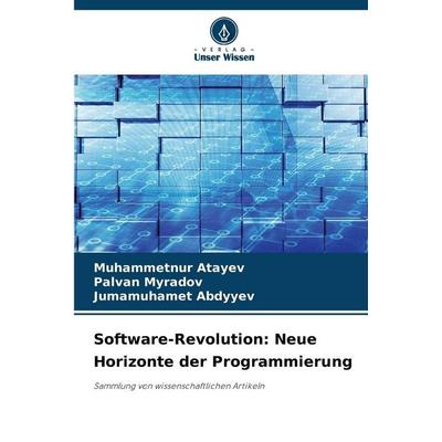 Software-Revolution: Neue Horizonte der Programmierung, Taschenbuch von Muhammetnur Atayev,Palvan Myradov,Jumamuhamet Abdyyev, Verlag Unser Wissen,