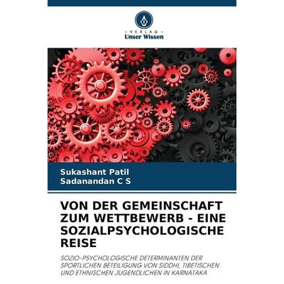 Von der Gemeinschaft Zum Wettbewerb - eine Sozialpsychologische Reise, Taschenbuch von Sukashant Patil,Sadanandan C. S., Verlag Unser Wissen,