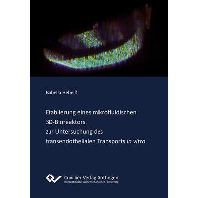 Etablierung eines mikrofluidischen 3D¿Bioreaktors zur Untersuchung des transendothelialen Transports 'in vitro'; Taschenbuch von Isabella Hebeiss,