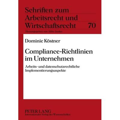 Compliance-Richtlinien im Unternehmen, Gebundene Ausgabe von Dominic Köstner, Peter Lang GmbH, Internationaler Verlag der Wissenschaften,