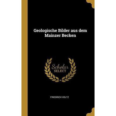 Geologische Bilder Aus Dem Mainzer Becken, Gebundene Ausgabe von Friedrich Voltz, Creative Media Partners, LLC, 978-0-341-07450-2