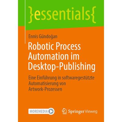 Robotic Process Automation im Desktop-Publishing, Taschenbuch von Ennis Gündoğan, Springer Fachmedien Wiesbaden GmbH, 978-3-658-37136-4