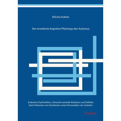Der erweiterte kognitive Phänotyp des Autismus, Paperback von Eftichia Duketis, Tectum Wissenschaftsverlag, 978-3-8288-9702-1