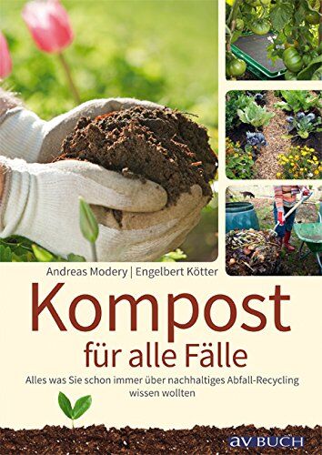 Andreas Modery - Kompost für alle Zwecke: Was Sie schon immer über nachhaltiges Bio-Recycling in der Stadt und auf dem Land wissen wollten - Preis vom 12.10.2026 11:37:12 h