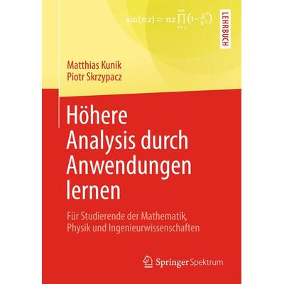 Höhere Analysis durch Anwendungen lernen, Taschenbuch von Matthias Kunik,Piotr Skrzypacz, Springer Fachmedien Wiesbaden GmbH, 978-3-658-02265-5