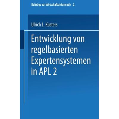 Entwicklung von regelbasierten Expertensystemen in APL2, Taschenbuch von Ulrich Küsters, Physica, 978-3-7908-0589-5