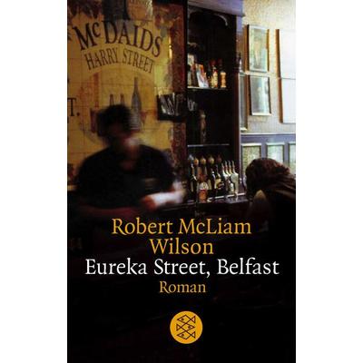 Eureka Street, Belfast, Taschenbuch von Robert McLiam Wilson, Fischer Taschenbuch Verlag