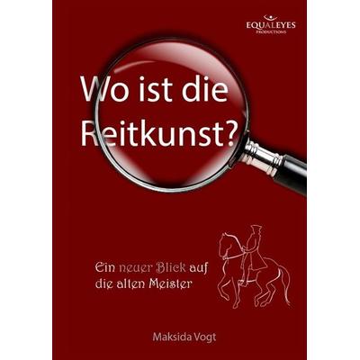Wo ist die Reitkunst?, Gebundene Ausgabe von Maksida Vogt, Tredition, 978-3-7323-1341-9