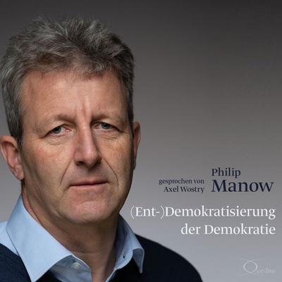 (Ent-)Demokratisierung der Demokratie - Philip Manow, Audio, 9783956167461