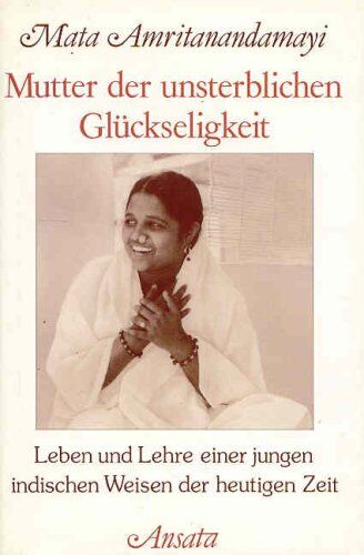Mata Amritanandamayi - Mutter der unsterblichen Glückseligkeit. Leben und Lehre einer jungen indischen Weisen der heutigen Zeit - Preis vom 11.10.2026 03:10:56 h