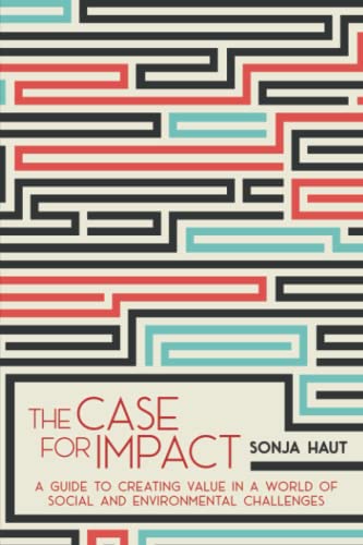 Sonja Haut - The Case For Impact: A Guide To Creating Value In A World Of Social and Environmental Challenges - Preis vom 09.10.2026 07:28:09 h