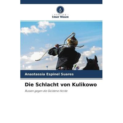 Die Schlacht von Kulikowo, Taschenbuch von Anastassia Espinel Suares, Verlag Unser Wissen, 978-620-4-77404-6