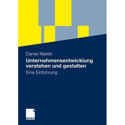 Unternehmensentwicklung verstehen und gestalten, Taschenbuch von Daniel Marek, Betriebswirtschaftlicher Verlag Gabler, 978-3-8349-2165-9