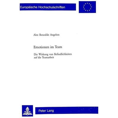 Emotionen im Team, Taschenbuch von Alex Benedikt Angehrn, Peter Lang Group AG, International Academic Publishers, 978-3-03910-198-6
