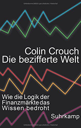 Colin Crouch - Die bezifferte Welt: Wie die Logik der Finanzmärkte das Wissen bedroht - Preis vom 15.10.2026 23:06:25 h