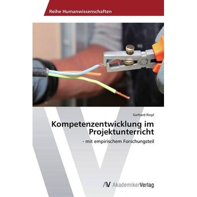 Kompetenzentwicklung im Projektunterricht, Taschenbuch von Gerhard Riepl, AV Akademikerverlag, 978-3-639-72952-8