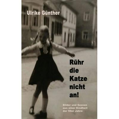 Rühr die Katze nicht an!, Gebundene Ausgabe von Ulrike Günther, BoD – Books on Demand, 978-3-7386-2868-5