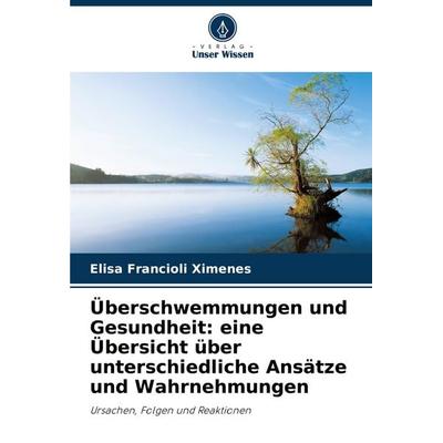 Überschwemmungen und Gesundheit: eine Übersicht über unterschiedliche Ansätze und Wahrnehmungen, Taschenbuch von Elisa Francioli Ximenes, Verlag Unser