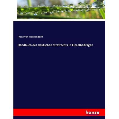 Handbuch des deutschen Strafrechts in Einzelbeiträgen, Taschenbuch von Franz Holtzendorff, Hansebooks, 978-3-7446-5840-9