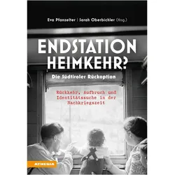 Endstation Heimkehr? Die Südtiroler Rückoption, Sachbücher von Eva Pfanzelter, Sarah Oberbichler