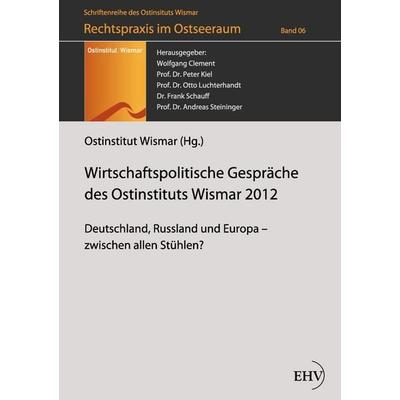 Wirtschaftspolitische Gespräche des Ostinstituts Wismar 2012, Taschenbuch von , Europäischer Hochschulverlag, 978-3-86741-810-2