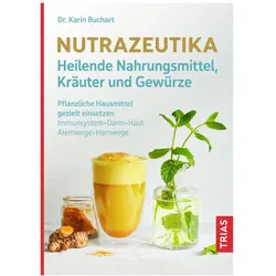 Nutrazeutika - Heilende Nahrungsmittel, Kräuter und Gewürze, Ratgeber von Karin Buchart