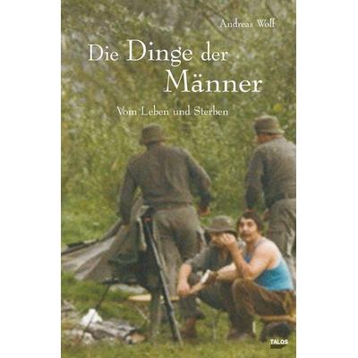 Die Dinge der Männer, Gebundene Ausgabe von Andreas Wolf, Talos, 978-3-943371-01-7