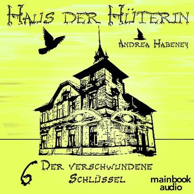 Haus der Hüterin: Band 6 - Der verschwundene Schlüssel - Andrea Habeney, Audio, 9783948987145
