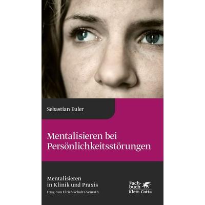 Mentalisieren bei Persönlichkeitsstörungen (Mentalisieren in Klinik und Praxis, Bd. 6), Gebundene Ausgabe von Sebastian Euler, Klett Cotta,