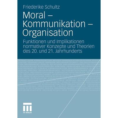 Moral – Kommunikation – Organisation, Taschenbuch von Friederike Schultz, VS Verlag für Sozialwissenschaften, 978-3-531-18270-4