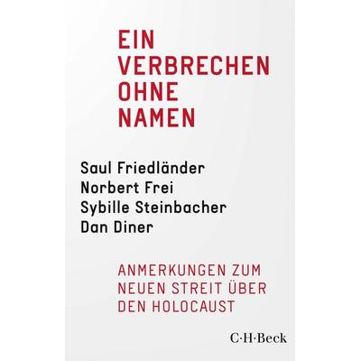 Ein Verbrechen ohne Namen, Taschenbuch von Saul Friedländer,Norbert Frei,Sybille Steinbacher,Dan Diner,Jürgen Habermas, C.H. Beck, 978-3-406-78449-1
