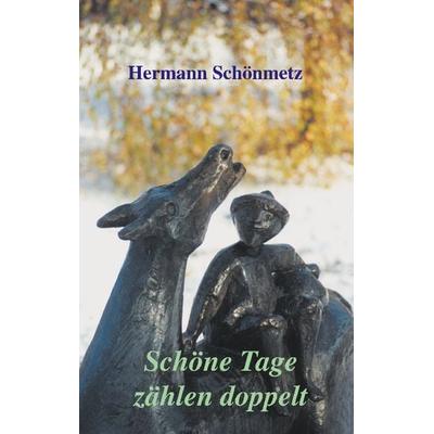 Schöne Tage zählen doppelt, Paperback von Hermann Schönmetz, BoD – Books on Demand, 978-3-89811-372-4