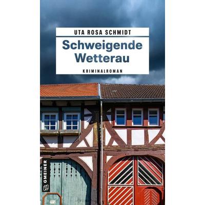 Schweigende Wetterau, Taschenbuch von Uta Rosa Schmidt, Gmeiner-Verlag, 978-3-8392-8076-8