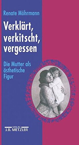 Renate Möhrmann - Verklärt, verkitscht, vergessen: Die Mutter als ästhetische Figur - Preis vom 01.10.2026 17:08:56 h