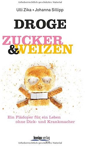Ulli Zika - Droge Zucker & Weizen: Ein Plädoyer für ein Leben ohne Dick- und Krankmacher - Preis vom 09.10.2026 07:28:09 h