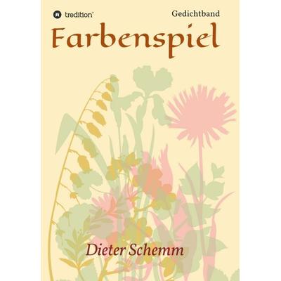 Farbenspiel, Taschenbuch von Dieter Schemm, Tredition, 978-3-7469-1443-5