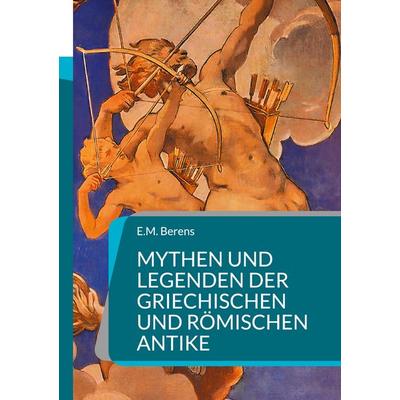 Mythen und Legenden der griechischen und römischen Antike, Taschenbuch von E.M. Berens, BoD – Books on Demand, 978-3-7557-4116-9