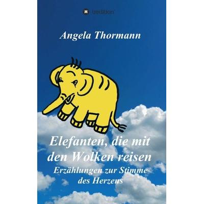 Elefanten, die mit den Wolken reisen, Taschenbuch von Angela Thormann, Tredition, 978-3-7439-2447-5