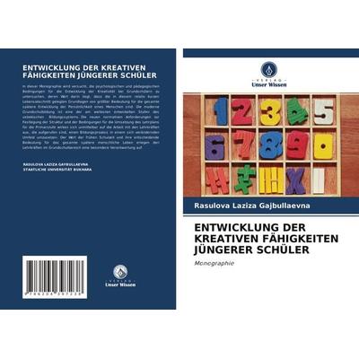 ENTWICKLUNG DER KREATIVEN FÄHIGKEITEN JÜNGERER SCHÜLER, Taschenbuch von Rasulova Laziza Gajbullaevna, Verlag Unser Wissen, 978-620-4-39723-8