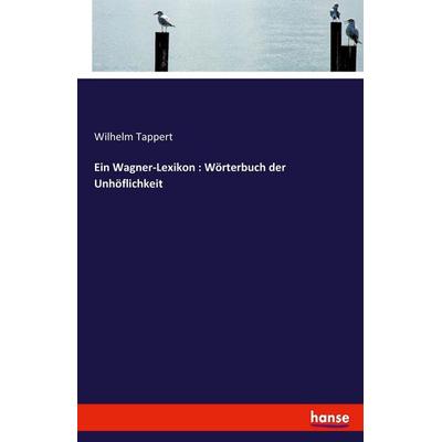 Ein Wagner-Lexikon : Wörterbuch der Unhöflichkeit, Taschenbuch von Wilhelm Tappert, Hansebooks, 978-3-7436-0999-0