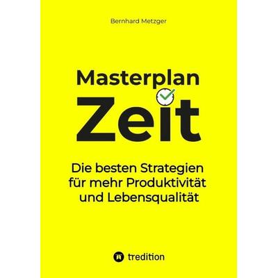 Masterplan Zeit, Gebundene Ausgabe von Bernhard Metzger, Tredition, 978-3-384-52945-9