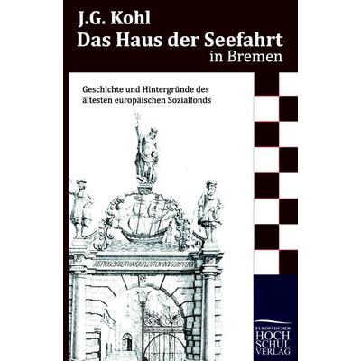 Das Haus Seefahrt in Bremen, Taschenbuch von J. G. Kohl, EHV Academicpress, 978-3-86741-623-8