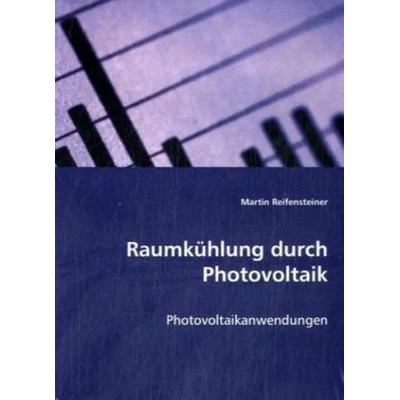 Reifensteiner, M: Raumkühlung durch Photovoltaik, Taschenbuch von Martin Reifensteiner, VDM, 978-3-639-05107-0