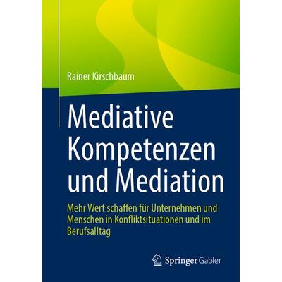 Mediative Kompetenzen und Mediation, Taschenbuch von Rainer Kirschbaum, Springer Berlin, 978-3-662-72974-8