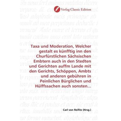 Taxa und Moderation, Welcher gestalt es künfftig inn den Churfürstlichen Sächsischen Embtern auch in den Stedten und Gerichten auffm Lande mit den
