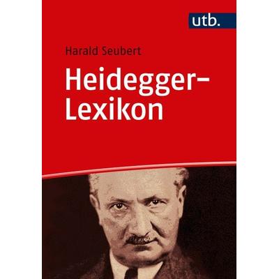 Heidegger-Lexikon, Taschenbuch von Harald Seubert, Utb GmbH, 978-3-8252-5411-7
