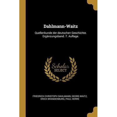 Dahlmann-Waitz: Quellenkunde Der Deutschen Geschichte. Ergänzungsband. 7. Auflage., Taschenbuch von Friedrich Christoph Dahlmann,Georg Waitz,Erich