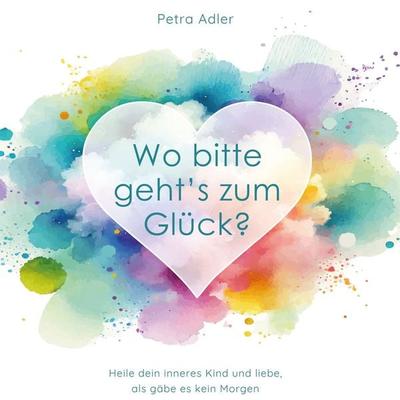 Wo bitte geht's zum Glück? - Petra Adler, Audio, 9783982803029